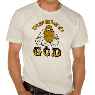 ve got the body of a God Tee Shirt